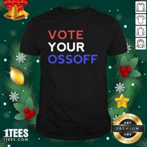 Cool Vote Your Ossoff Georgia Senate Shirt