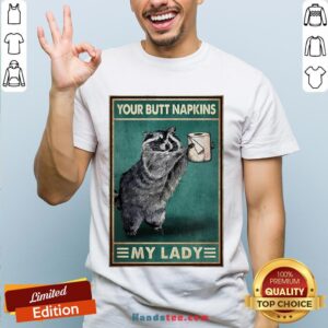 Funny Raccoon Your Butt Napkins My Lady Shirt