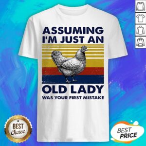Chicken Assuming I'm Just An Old Lady Was Your First Mistake Vintage Retro Shirt