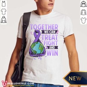 So Together We Can Treat Fight And Win World Cancer Day Cancer Awareness Fight Against Cancer Shirt