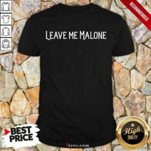 Leave Me Malone Shirt
