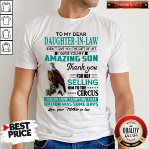 Perfect To My Dear Daughter-In-Law I Gave You My Amazing Son Thank You For Not Selling Shirt