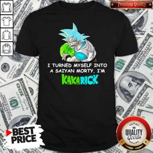 Kamehameha Goku I Turned Myself Into A Saiyan Morty I’m Kakarick Shirt