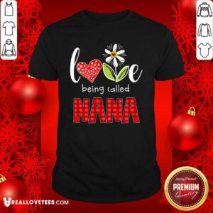 Nana Love Being Called Shirt