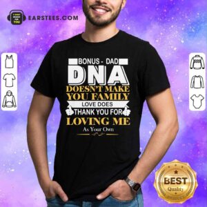 Bonus Dad DNA Loving Me Shirt