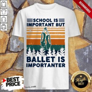 Original School Is Important But Ballet Is Importanter Vintage Shirt