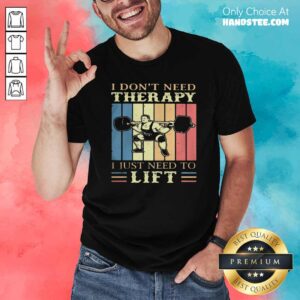 I Dont Need Therapy I Just Need To Lift Weight Light Vintage Retro Shirt