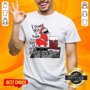 Pretty Santa Claus I Want You To Park That Big Red And Light Right On This Rooftop Ugly Christmas Shirt