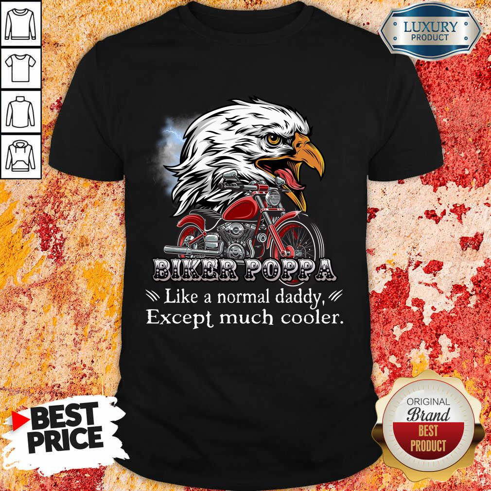 Eagle Biker Poppa Much Cooler Shirt