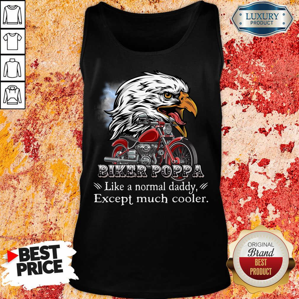 Eagle Biker Poppa Much Cooler Shirt