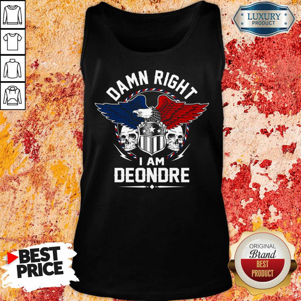 Eagle Skull Damn Right I Am Deondre American Flag Shirt