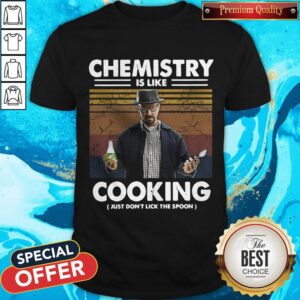Chemistry Is Like Cooking Just Don’t Lick The Spoon Shirt