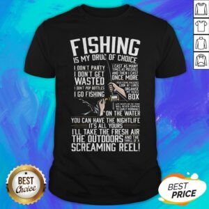Good Fishing Is My Drug Of Choice Quote Shirt
