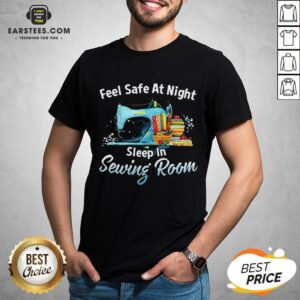 Feel Safe At Night Sleep In Sewing Room Shirt