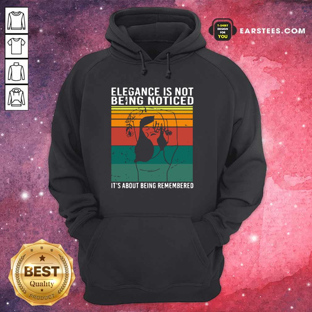 Elegance Is Not Being Noticed It’s About Being Remembered Vintage Shirt