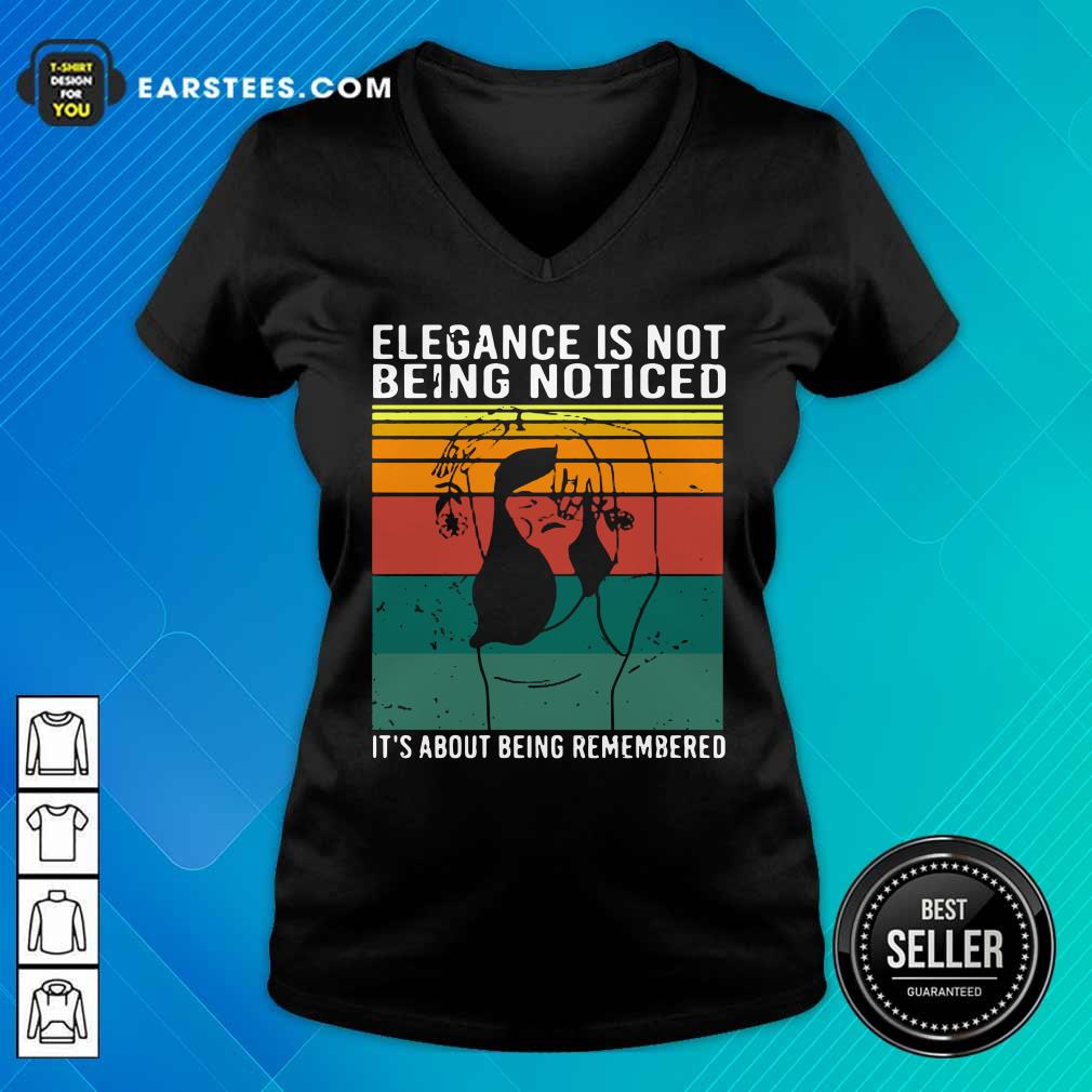 Elegance Is Not Being Noticed It’s About Being Remembered Vintage Shirt