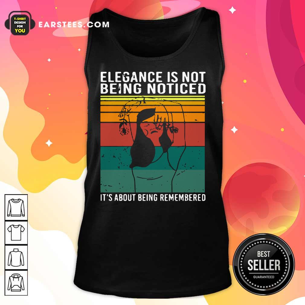 Elegance Is Not Being Noticed It’s About Being Remembered Vintage Shirt
