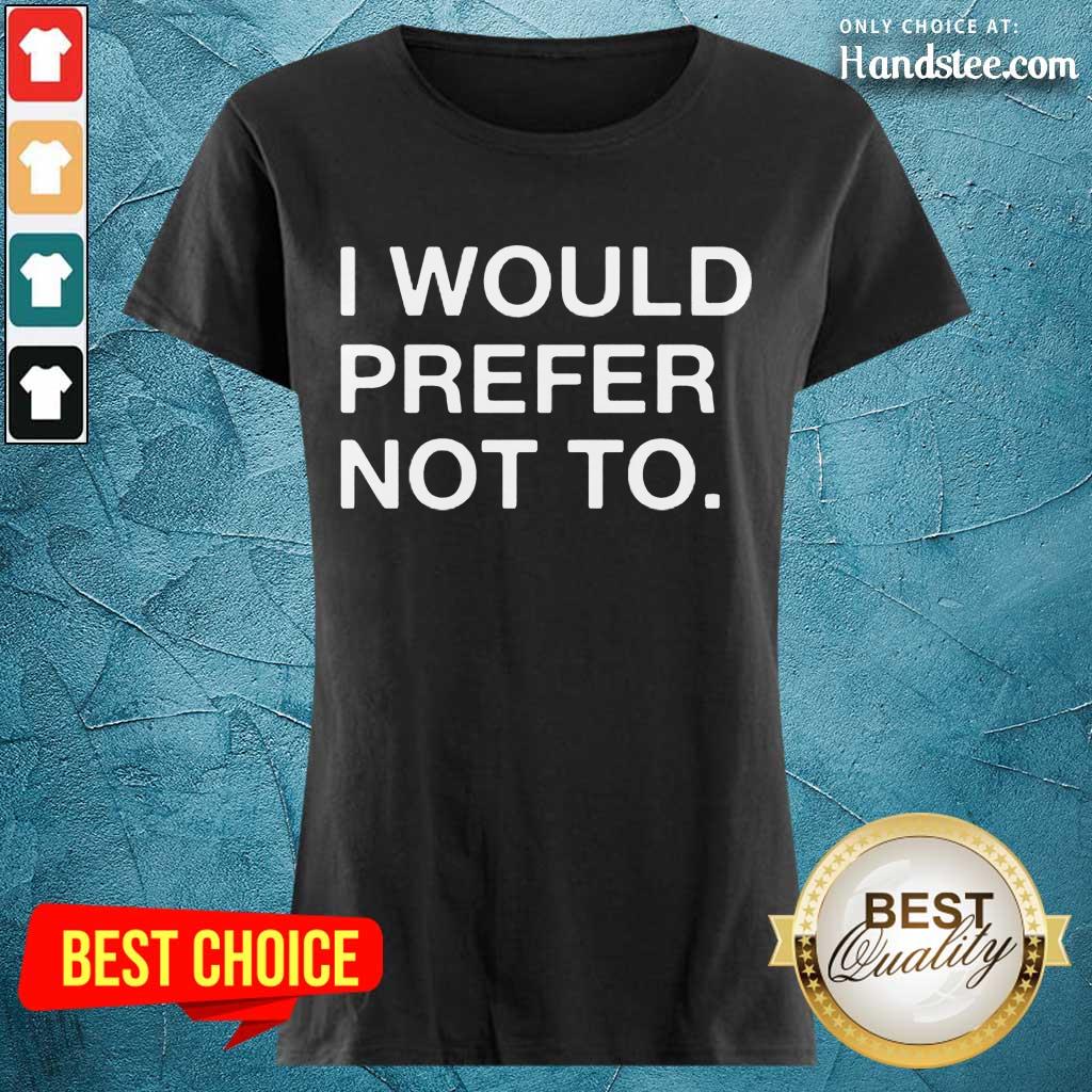 Enthusiastic I Would Prefer Not To Shirt