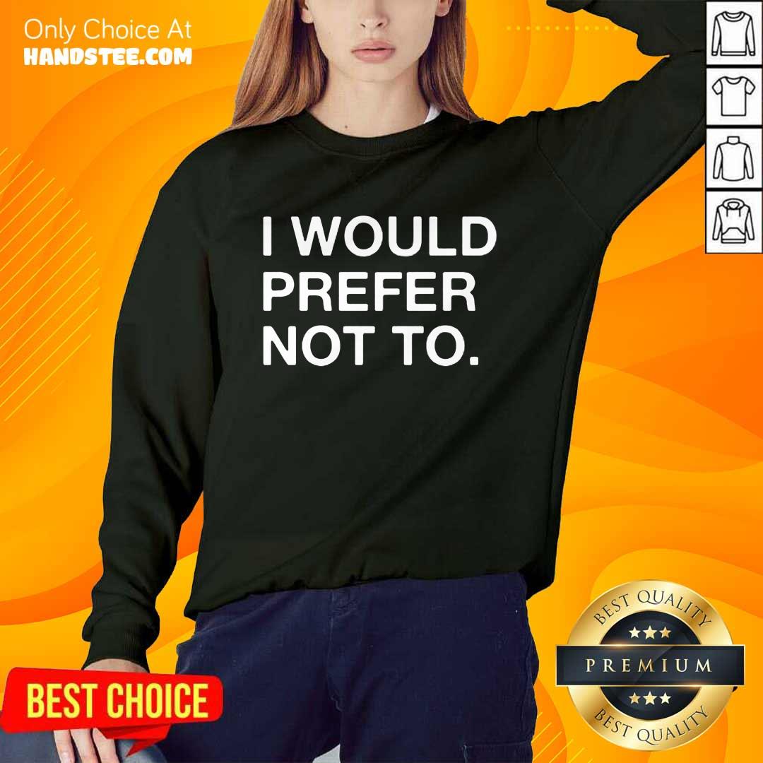 Enthusiastic I Would Prefer Not To Shirt