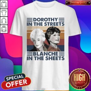 Premium Dorothy In The Streets Blanche In The Sheets Vintage Shirt