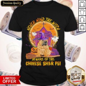 Premium Never Mind The Witch Beware Of The Chinese Shar Pei Halloween Shirt