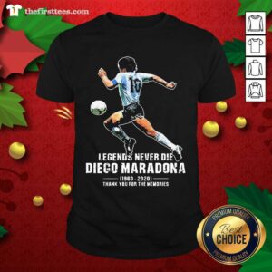 Good Legends Never Die Diego Maradona 1960 2020 Thank You For The Memories Shirt