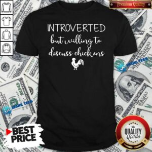 Premium Chickens Introverted But Willing To Discuss Chickens Shirt