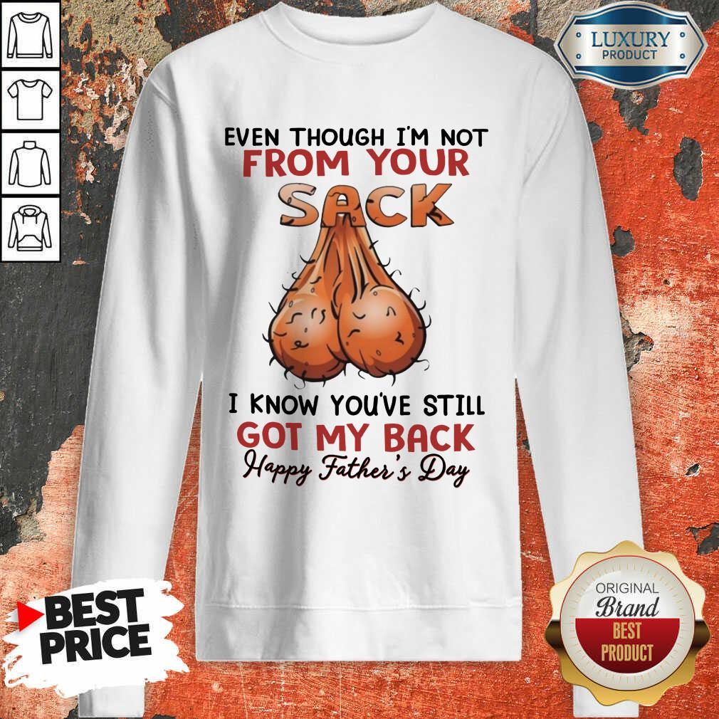 even-though-im-not-from-your-sack-i-know-youve-still-got-my-back-happy-father-and-day-sweatshirt.jpg