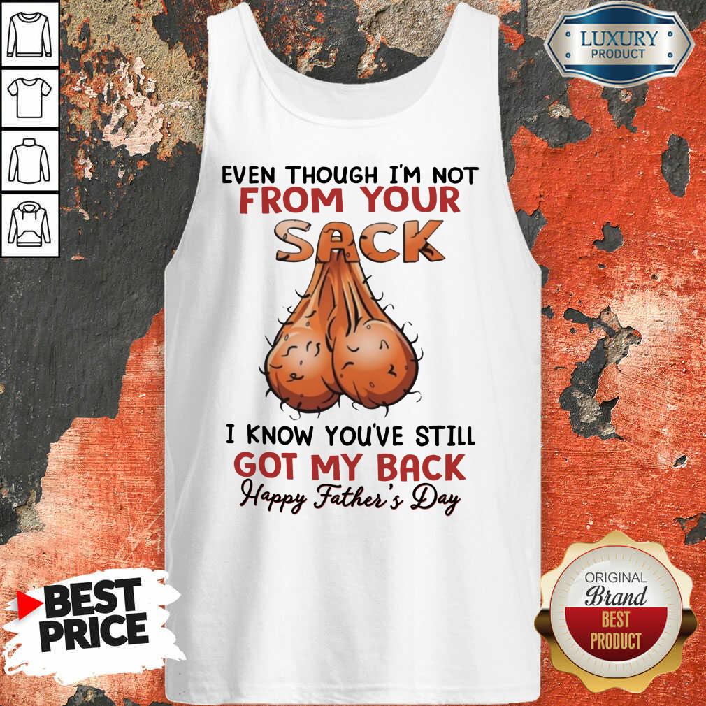 even-though-im-not-from-your-sack-i-know-youve-still-got-my-back-happy-father-and-day-tank-top.jpg