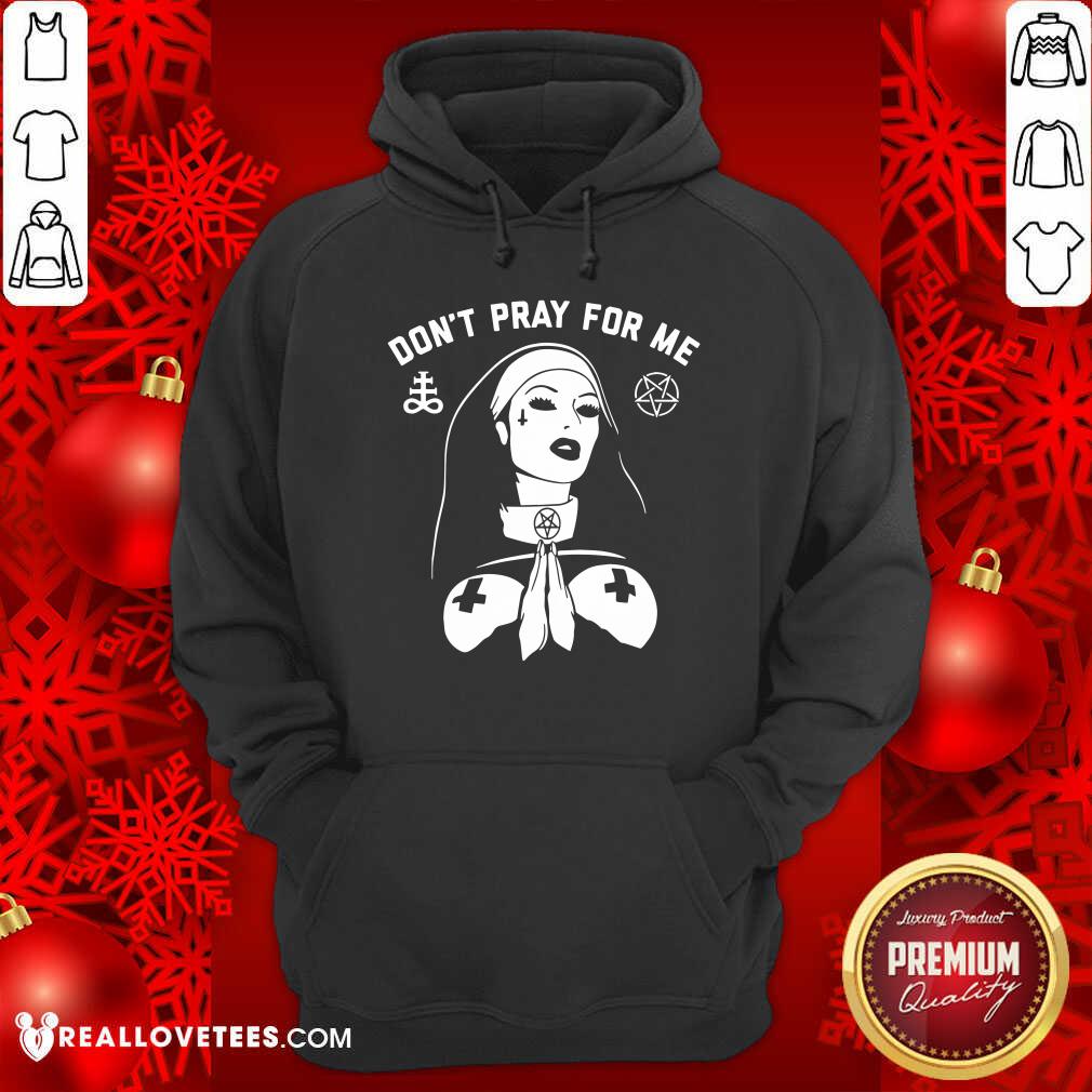 Evil Nun Dont Pray For Me Shirt