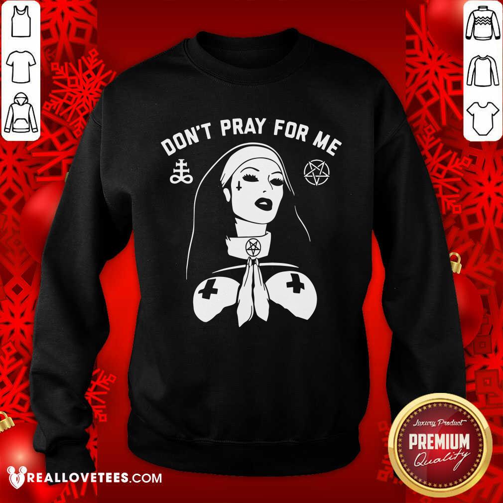 Evil Nun Dont Pray For Me Shirt