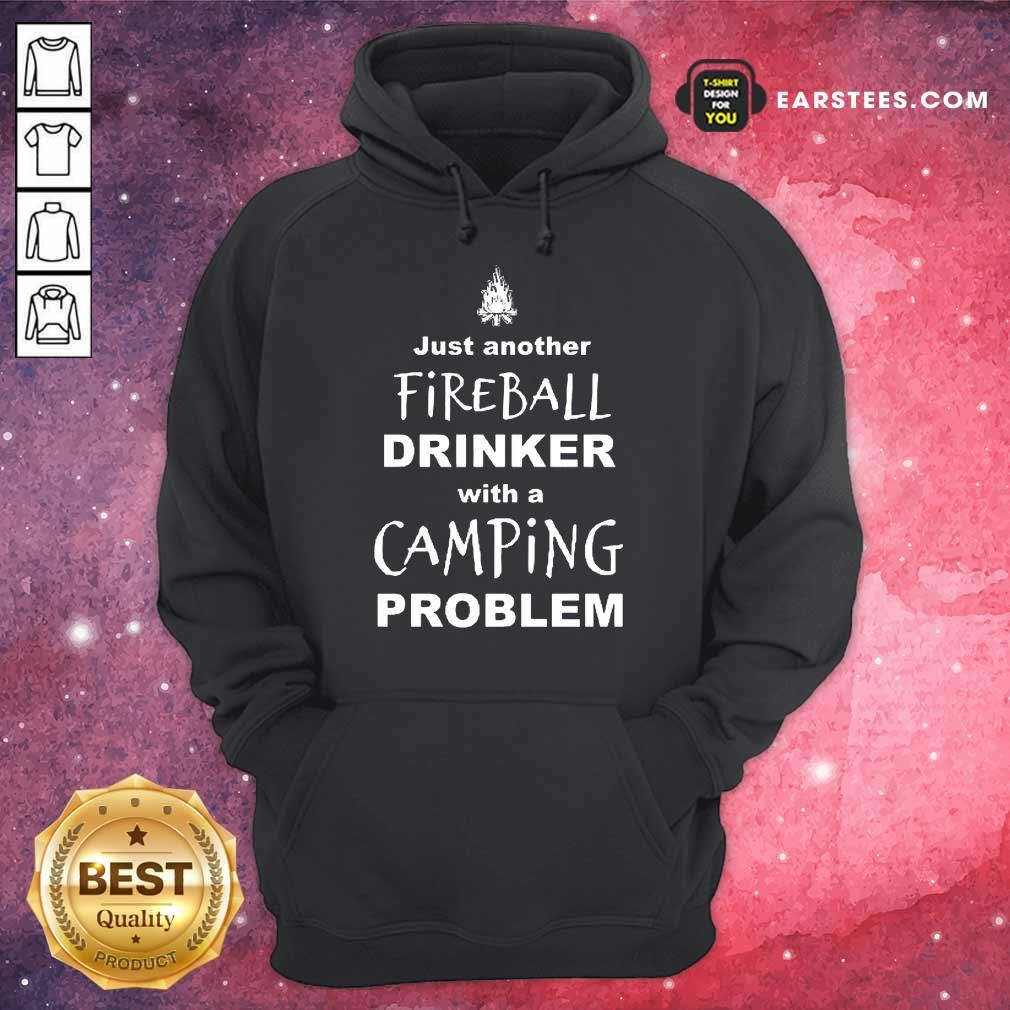 Excellent Just Another Fireball Drinker With A Camping Problem Shirt