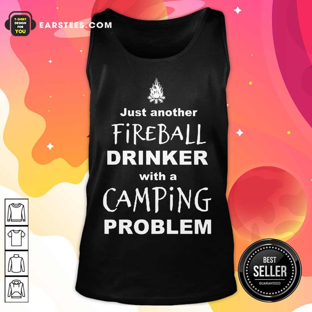 Excellent Just Another Fireball Drinker With A Camping Problem Shirt