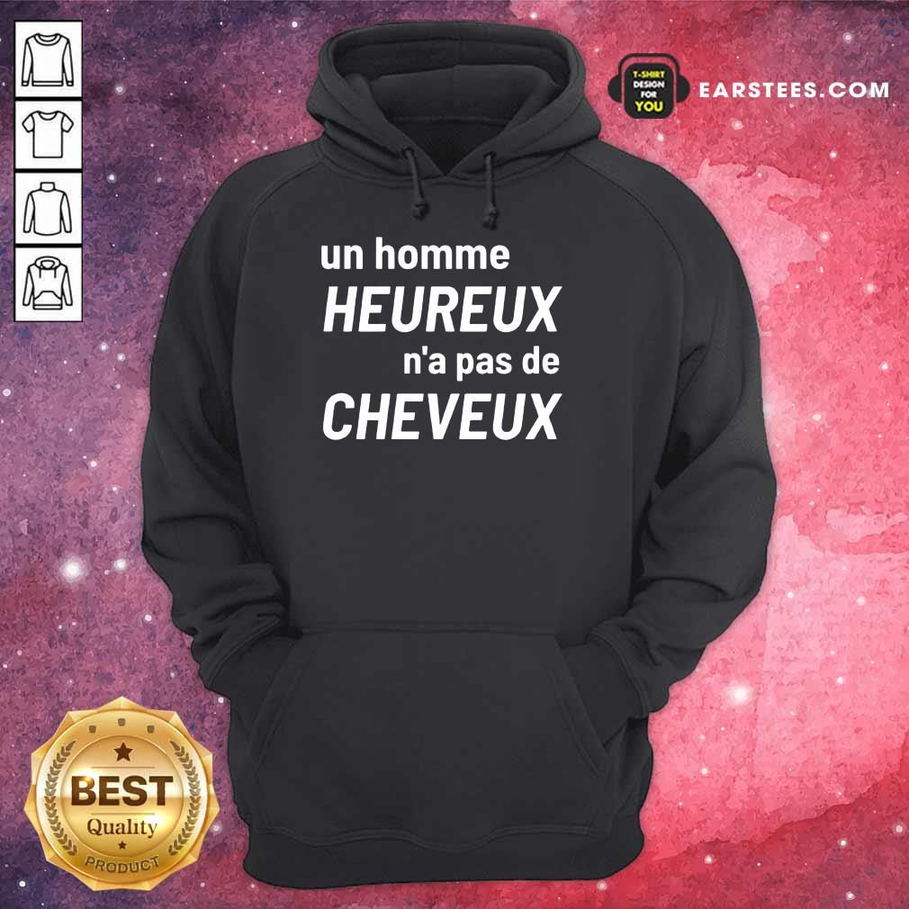 Excellent Un Homme Heureux N’a Pas De Cheveux Shirt