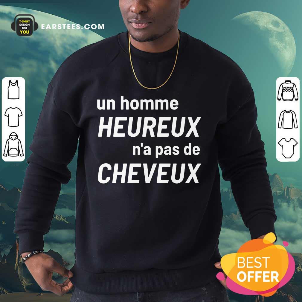 Excellent Un Homme Heureux N’a Pas De Cheveux Shirt