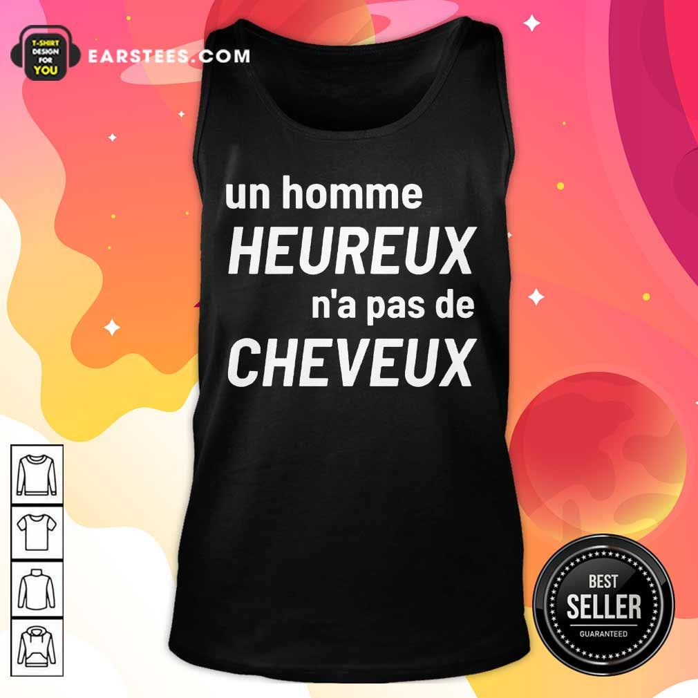 Excellent Un Homme Heureux N’a Pas De Cheveux Shirt