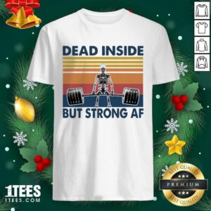 Best Weightlifting Skeleton Dead Inside But Strong Af Vintage Shirt