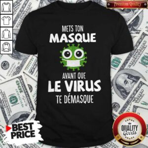 Perfect Mets Ton Masque Avant Que Le Virus Te Demasque Shirt