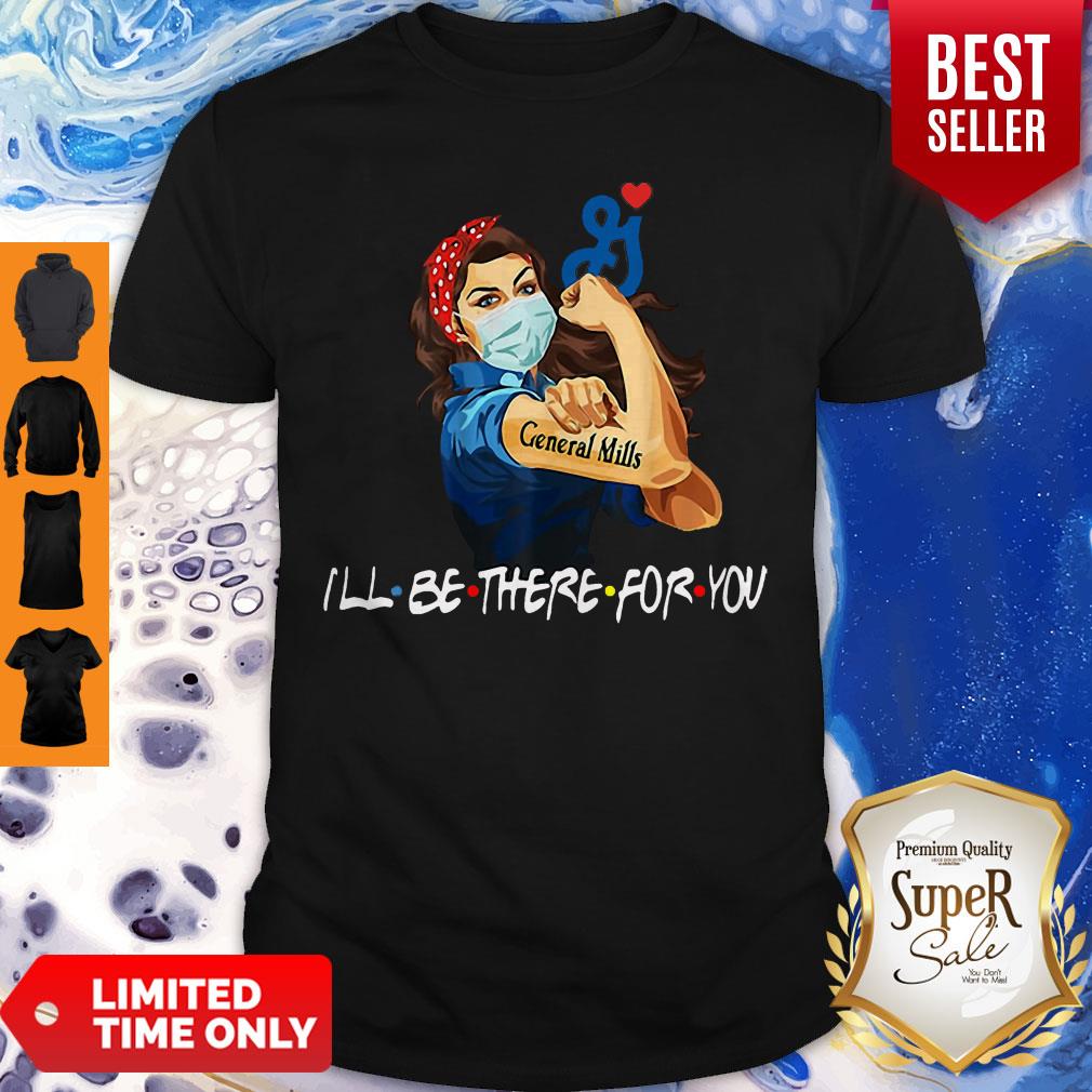 Strong Woman General Mills I’ll Be There For You Covid-19 Shirt