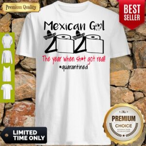 Mexican Girl 2020 The Year When Shit Got Real Quarantined Shirt