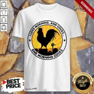Funny Chicken I Love Morning And Cocks And Morning Cocks Shirt