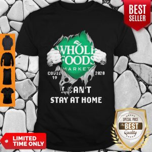 Blood Inside Me Whole Foods Market COVID-19 2020 I Can’t Stay At Home Shirt