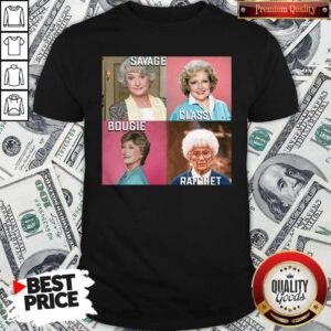 Original Savage Classy Bougie Ratchet The Golden Girls Shirt