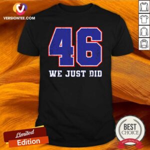 Beautiful 46 We Just Did 2020 President Shirt