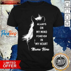 Top Horse Always On My Mind Forever In My Heart Name Here Shirt