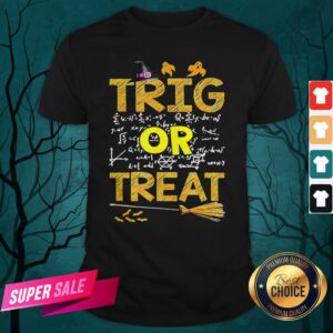 Math Teacher Trig Or Treat Student School College Halloween Shirt