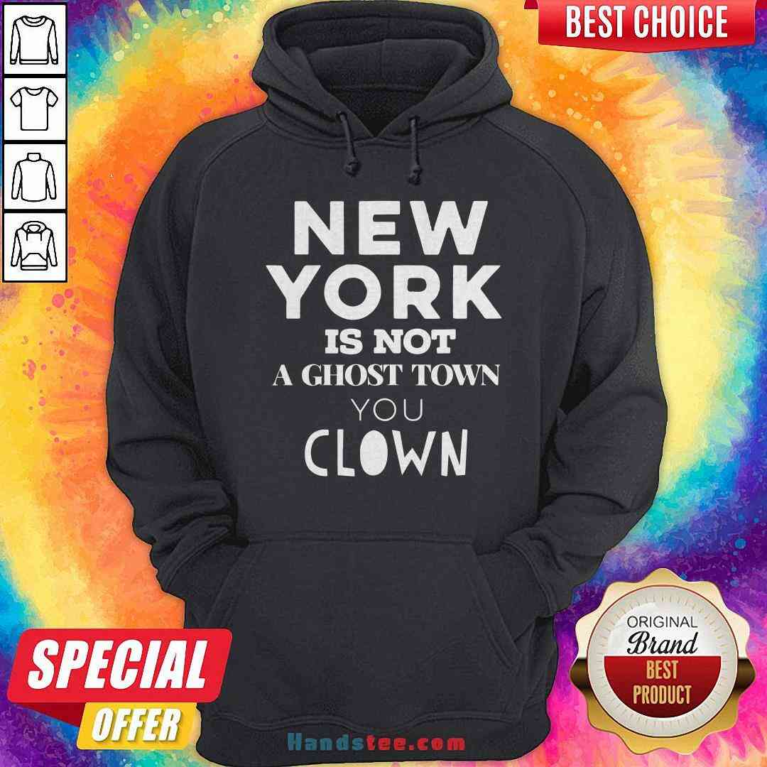 Premium New York Is Not A Ghost Town You Clown Shirt