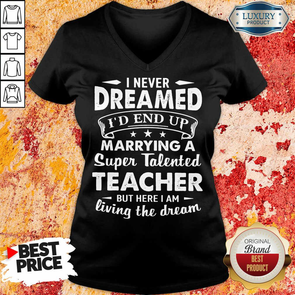 Fantastic Dreamed Marrying A Super Talented Teacher Shirt
