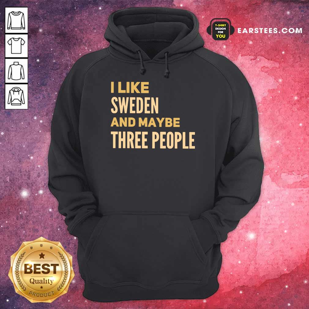 Fantastic I Like Sweden And Maybe Three People Shirt
