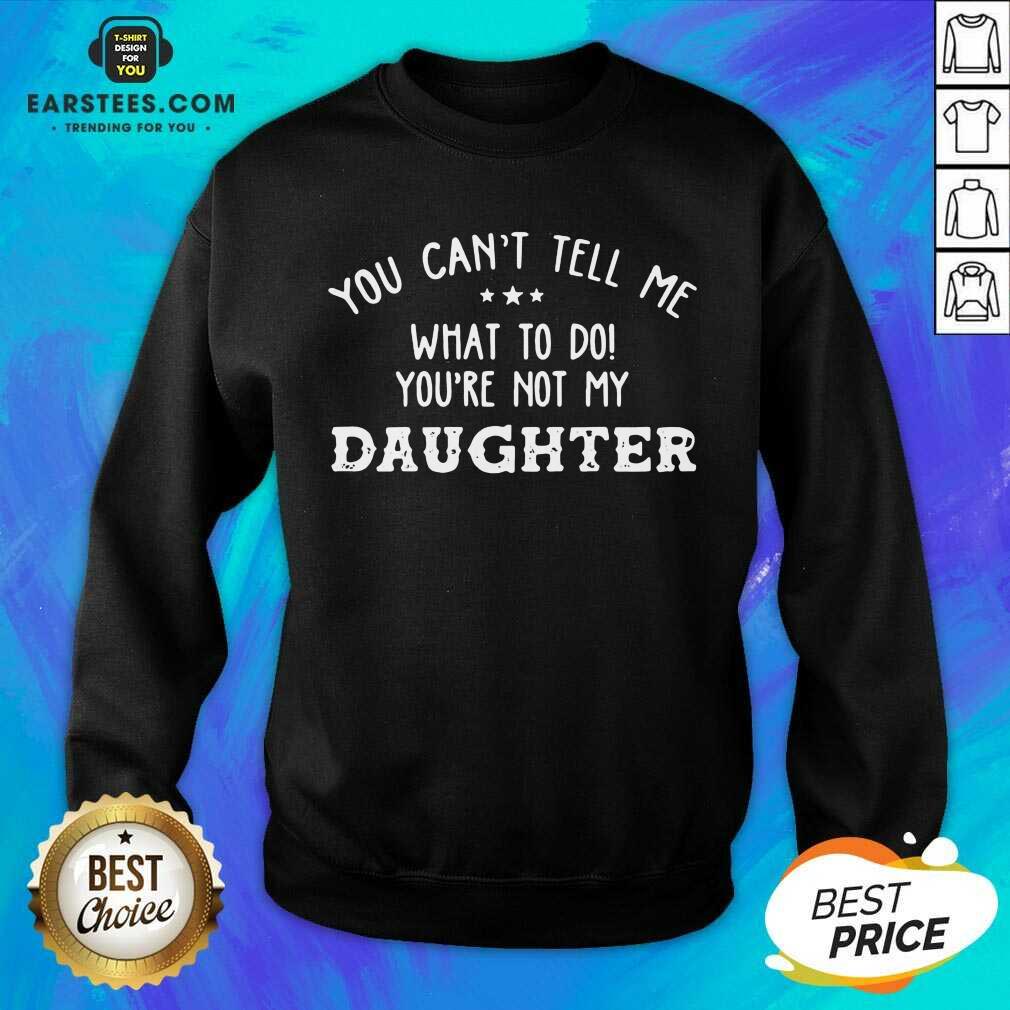 Fantastic You Cant Tell Me Daughter 2021 Shirt